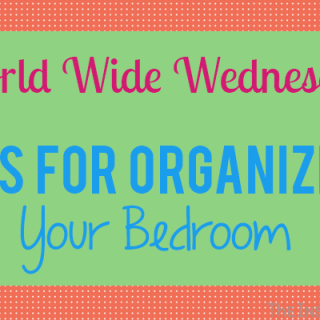 World Wide Wednesday: Tips for Organizing Your Bedroom