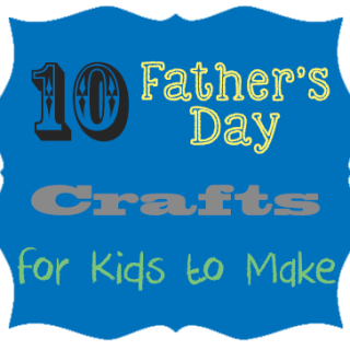 10 Father’s Day Crafts for Kids