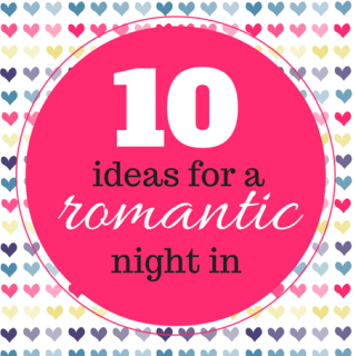 10 Ideas for a Romantic Night In 