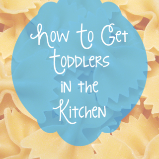 How to Get Toddlers Helping in the Kitchen