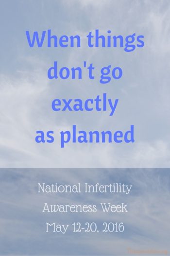 TheInspiredHome.org // When Things Don't Go Exactly As You Planned. National Infertility Awareness Week, May 12-20, 2016 (1)