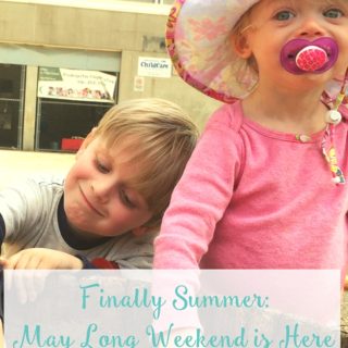 Finally Summer: The May Long Weekend is Here