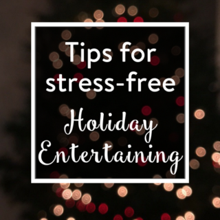 Tips for Stress-Free Entertaining + Contest