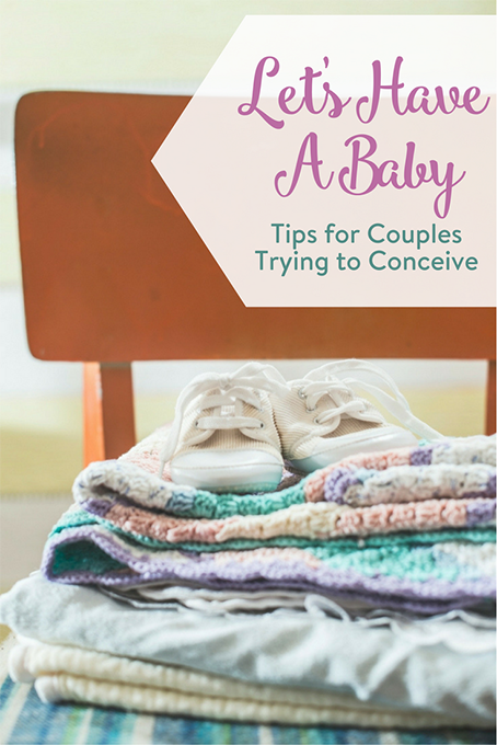 TheInspiredHome.org // Let's Have A Baby: Tips for Couples Trying to Conceive