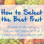 TheInspiredHome.org // How to Select the Best Fruit: A guide to choosing the perfect piece of fruit. Includes a free printable/downloadable list!