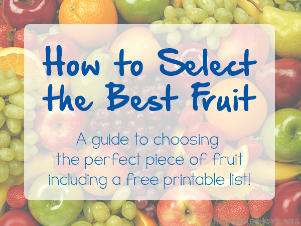 TheInspiredHome.org // How to Select the Best Fruit: A guide to choosing the perfect piece of fruit. Includes a free printable/downloadable list!