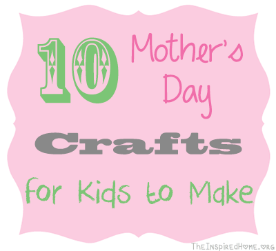 TheInspiredHome.org // 10 Mother's Day Crafts for Kids to Make {Roundup}