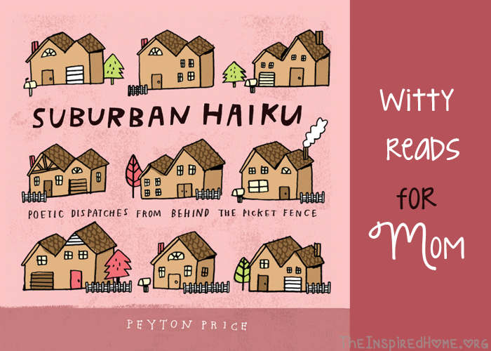 TheInspiredHome.org // Witty Reads for Mom: Suburban Haiku by Peyton Price