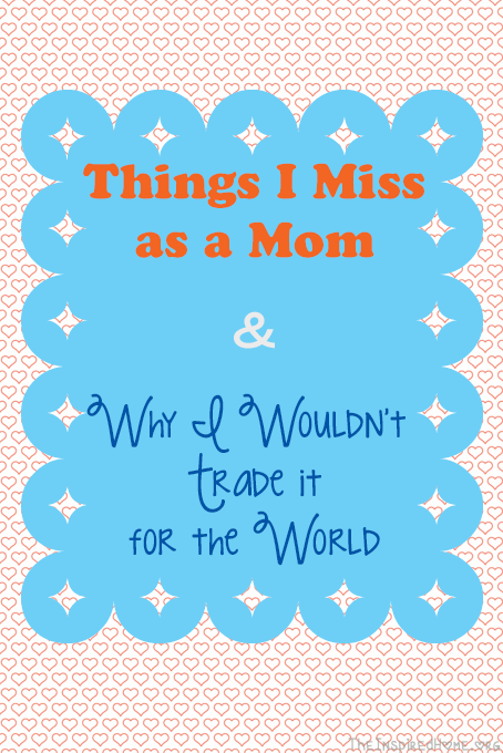 TheInspiredHome.org // 20 Things I Miss Now That I'm a Mom and 20 Reasons Why I Wouldn't Change it for the World